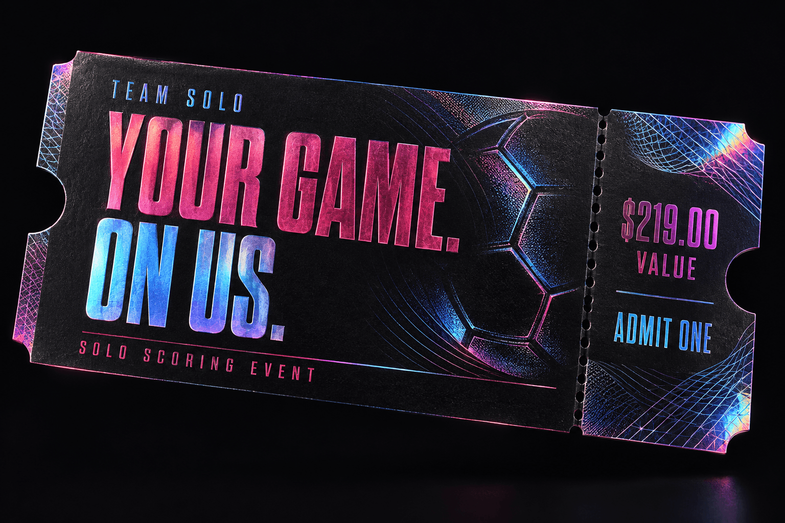 Black holographic Team SOLO event ticket: Your game. On us. $219.00 value. Admit one.